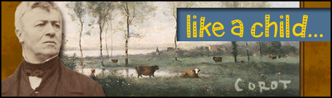 Jean-Baptiste-Camille Corot prayed to see the landscape with eyes like a child.