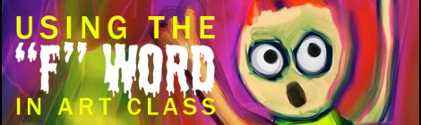 Using the "F" Word in Art Class