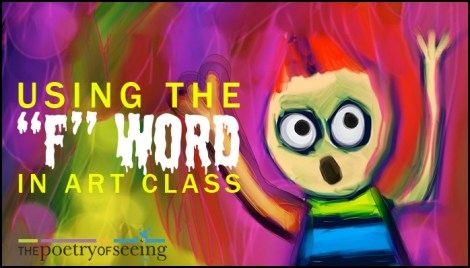 Using the "F" Word in Art Class